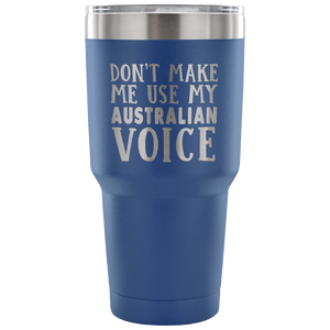 Don't Make Me Use My Australian Voice Vacuum Tumbler - Tumblers Teezalo