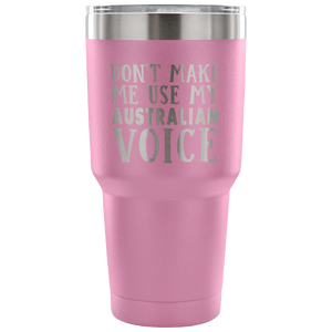 Don't Make Me Use My Australian Voice Vacuum Tumbler - Tumblers Teezalo