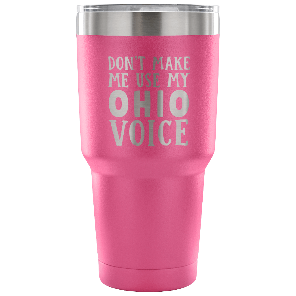 Don't Make Me Use My Ohio Voice Vacuum Tumbler - Tumblers Teezalo
