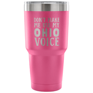 Don't Make Me Use My Ohio Voice Vacuum Tumbler - Tumblers Teezalo
