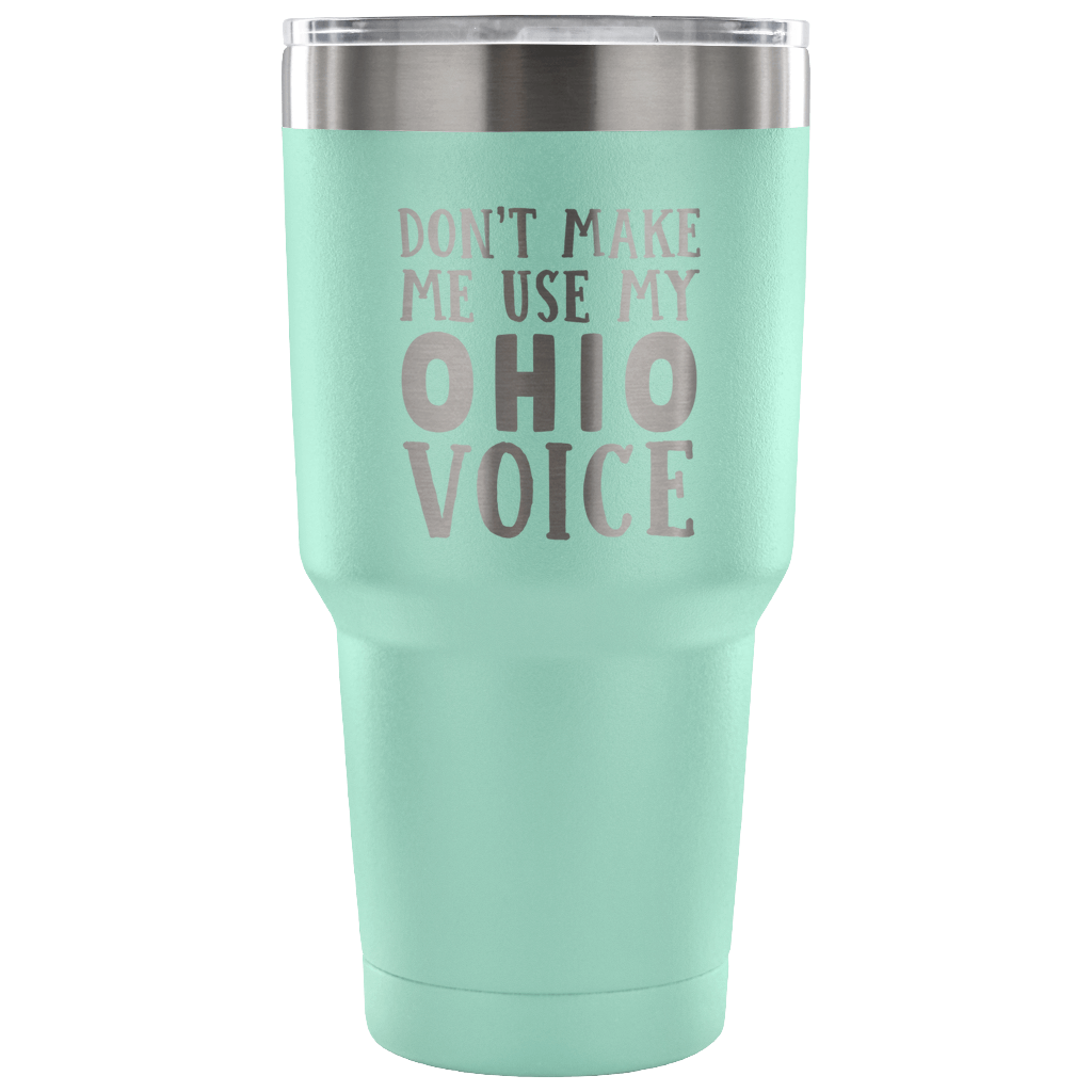 Don't Make Me Use My Ohio Voice Vacuum Tumbler - Tumblers Teezalo