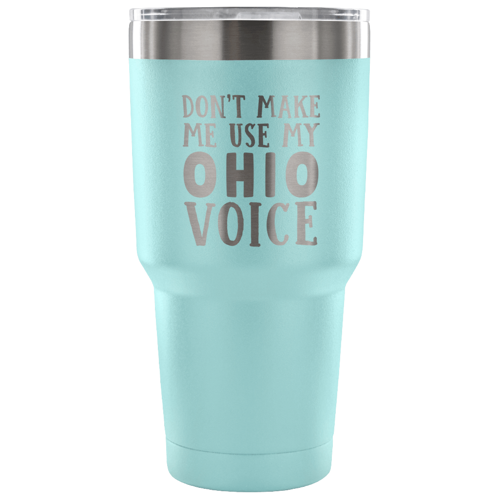 Don't Make Me Use My Ohio Voice Vacuum Tumbler - Tumblers Teezalo
