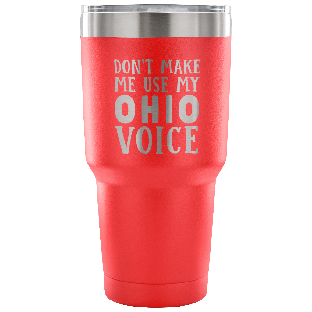 Don't Make Me Use My Ohio Voice Vacuum Tumbler - Tumblers Teezalo