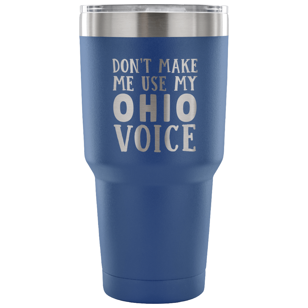 Don't Make Me Use My Ohio Voice Vacuum Tumbler - Tumblers Teezalo