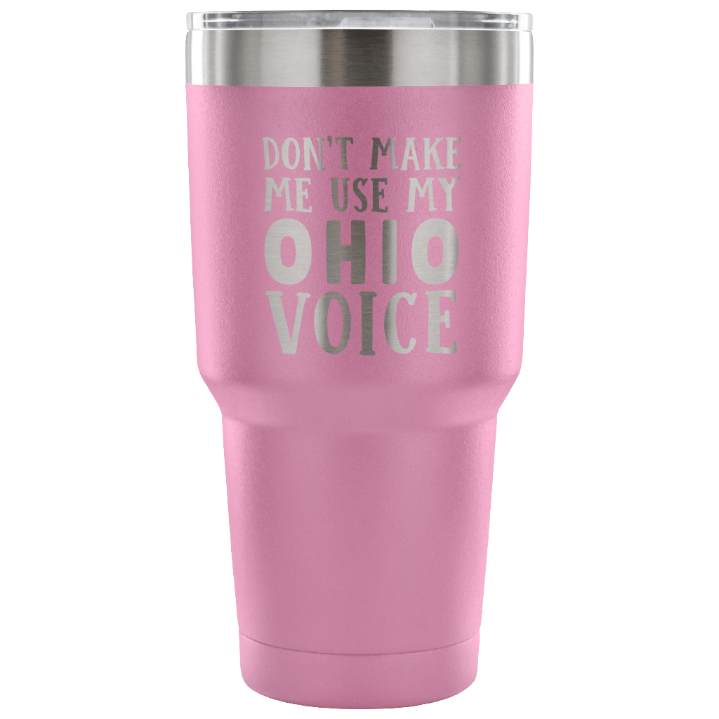 Don't Make Me Use My Ohio Voice Vacuum Tumbler - Tumblers Teezalo