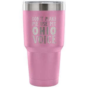 Don't Make Me Use My Ohio Voice Vacuum Tumbler - Tumblers Teezalo
