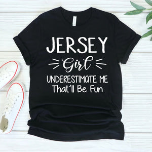 Jersey Girl Don't Underestimate Me That'll Be Fun Shirt - T-shirt Born Teezalo