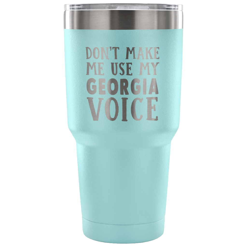 Don't Make Me Use My Georgia Voice Vacuum Tumbler - Tumblers Teezalo