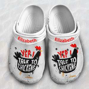 Yep I Talk To Chickens Personalized Clogs Shoes
