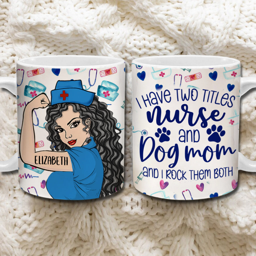 Custom Nurse Coffee Mug, I Have Two Titles Nurse And Dog