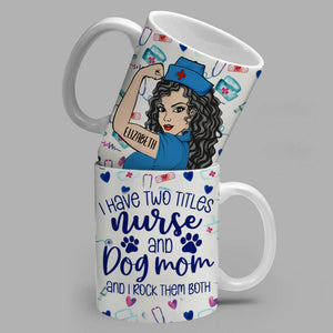 Custom Nurse Coffee Mug, I Have Two Titles Nurse And Dog