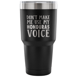 Don't Make Me Use My Honduras Voice Vacuum Tumbler - Tumblers Teezalo