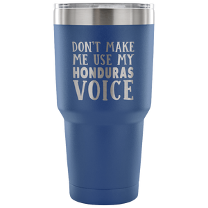 Don't Make Me Use My Honduras Voice Vacuum Tumbler - Tumblers Teezalo