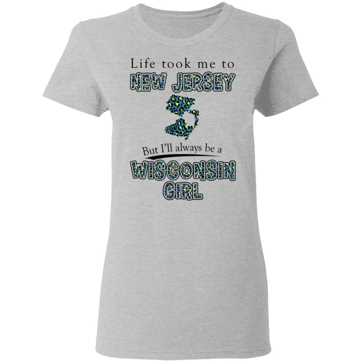 Wisconsin Girl Life Took Me To New Jersey T-Shirt - T-shirt Teezalo