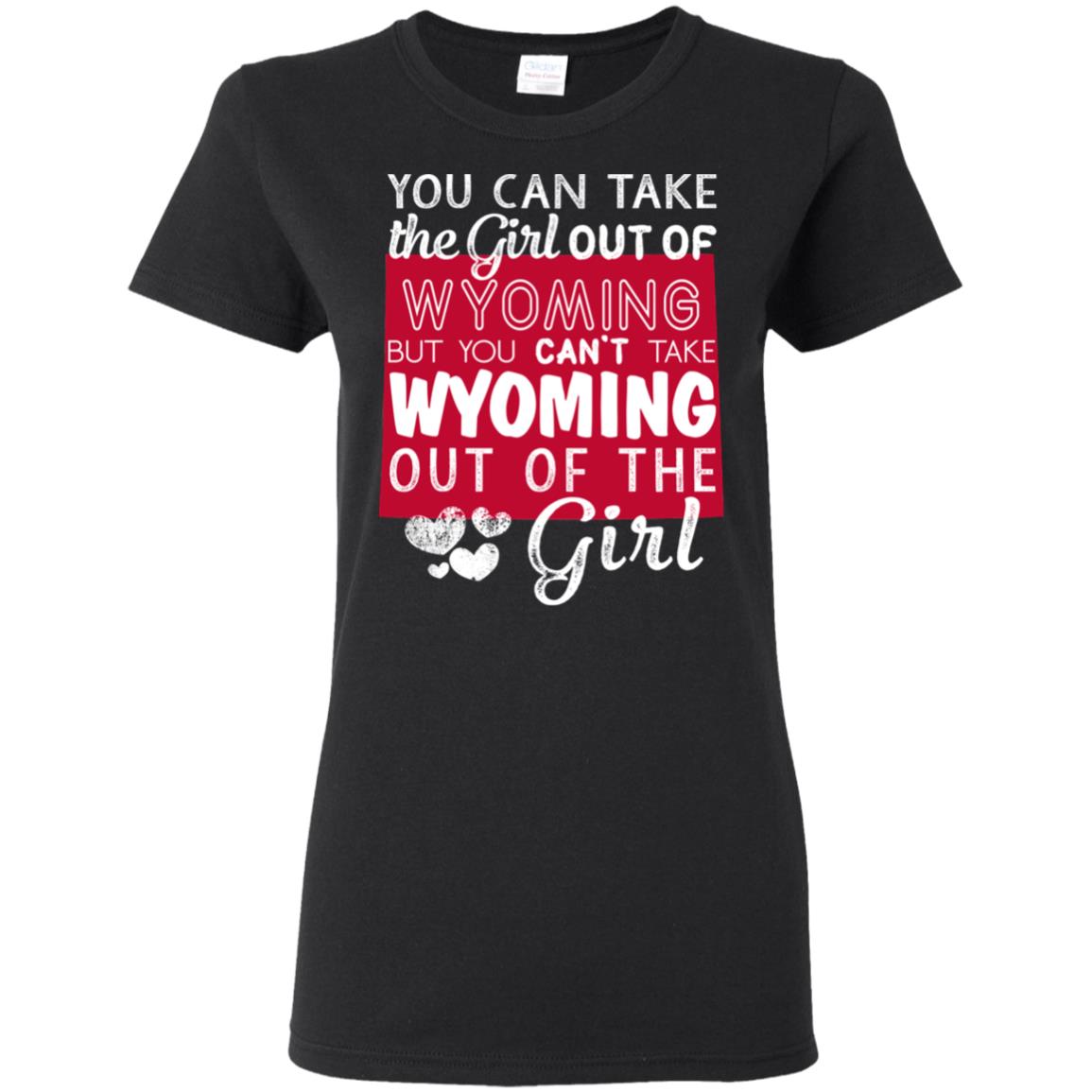 You Can't Take Wyoming Out Of The Girl T-Shirt - T-shirt Teezalo