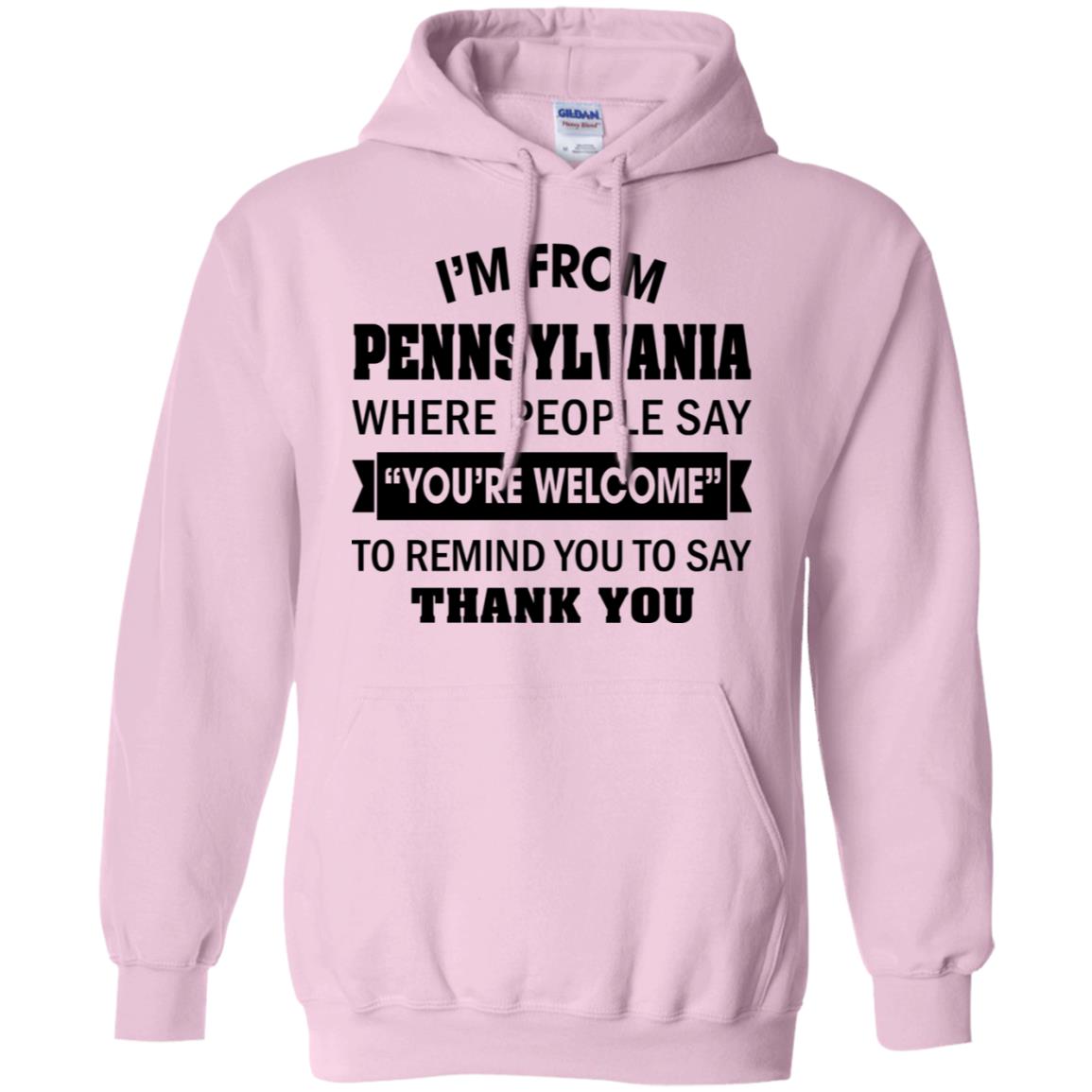 I'm From Pennsylvania Where People Say You're Welcome Hoodie - Hoodie Teezalo