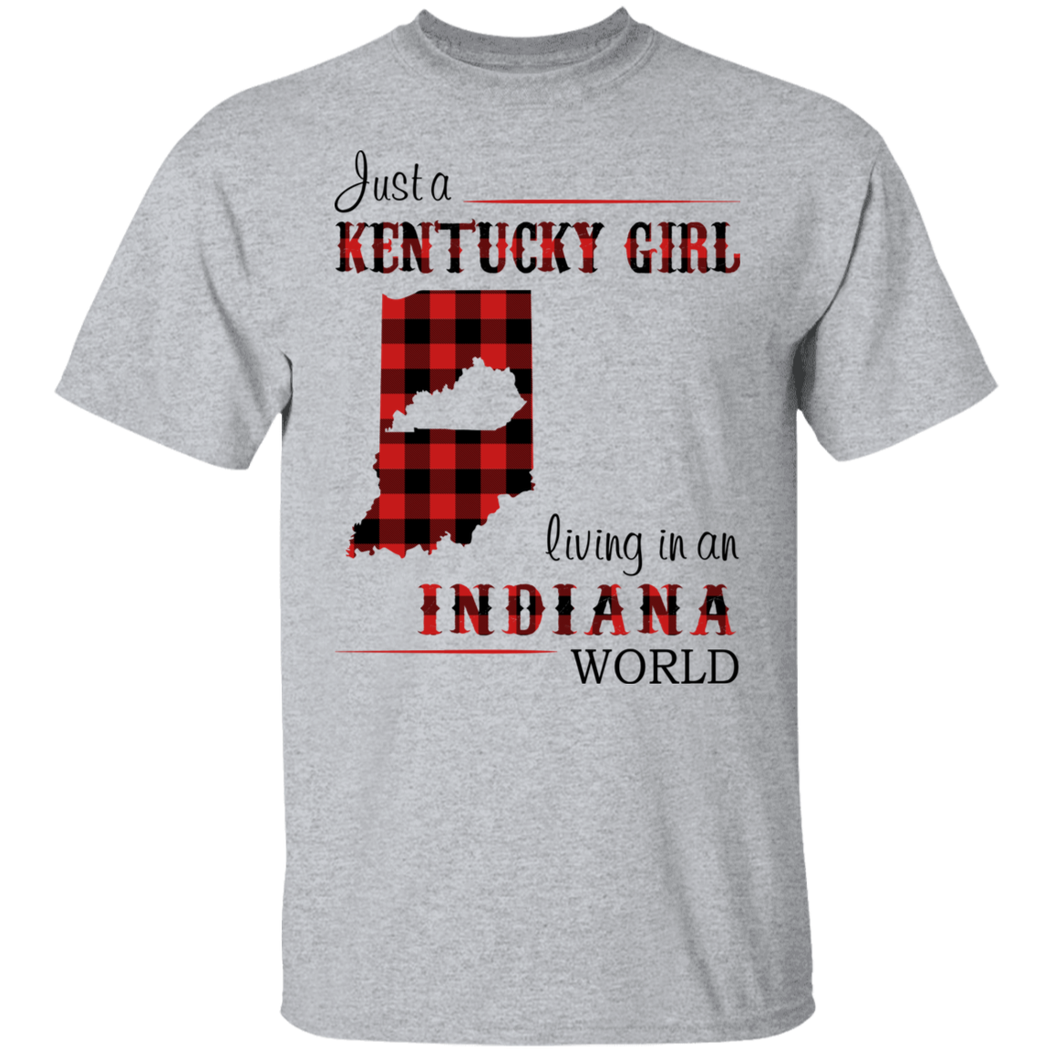 Just A  Kentucky Girl Living In An Indiana World T-Shirt - T-shirt Teezalo