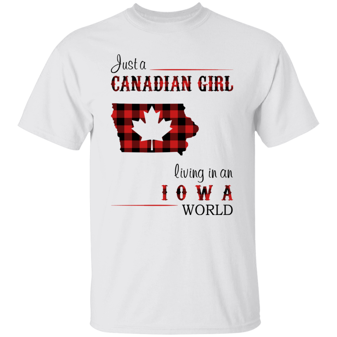 Just A Canadian Girl Living In An Iowa World T-Shirt - T-shirt Teezalo