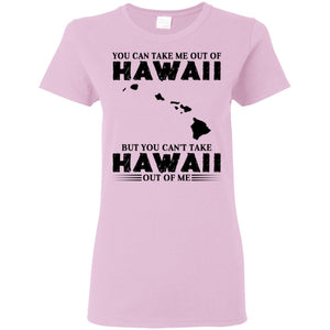 Proud Hawaii T-Shirt You Can Take Me Out Of Hawaii But You Can't Take Hawaii Out Of Me - T-shirt Teezalo