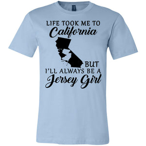 Life Took Me To California But I'll Always Be A Jersey Girl T-Shirt - T-shirt Teezalo