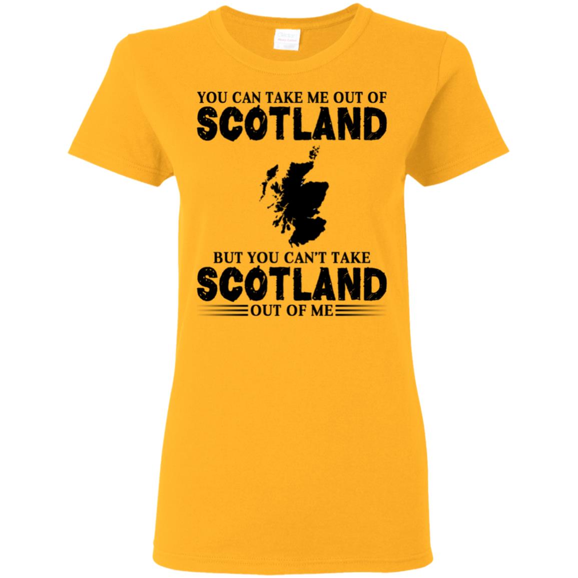 You Cant Take Scotland Out Of Me T-Shirt - T-shirt Teezalo