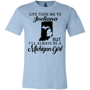 Life Took Me To Indiana But I'll Always Be A Michigan Girl T-shirt - T-shirt Teezalo