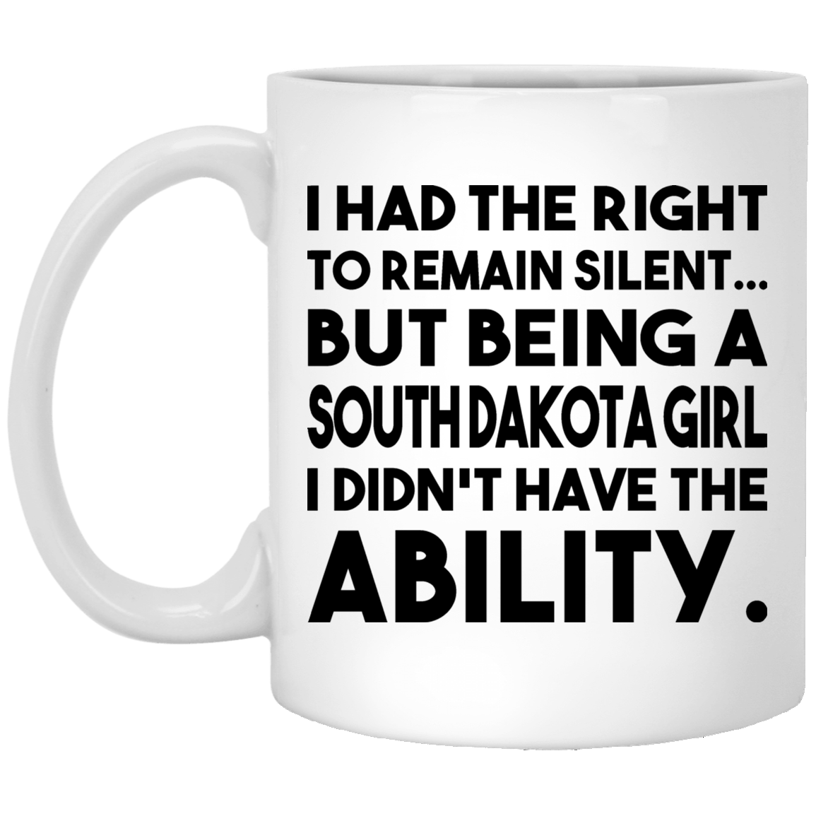 Being A South Dakota Girl I Didn't Have The Ability Mug - Mug Teezalo