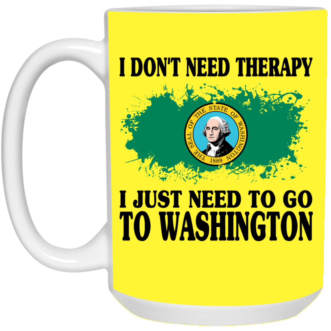 I Don't Need Therapy I Just Need To Go To Washington Mug - Mug Teezalo