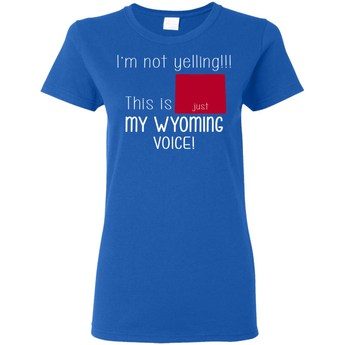 I'm Not Yelling This Is My Wyoming Voice T-Shirt - T-shirt Teezalo