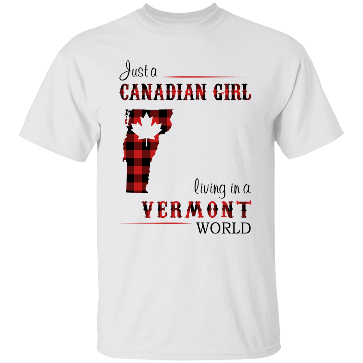 Just A Canadian Girl Living In A Vermont World T-Shirt - T-shirt Teezalo