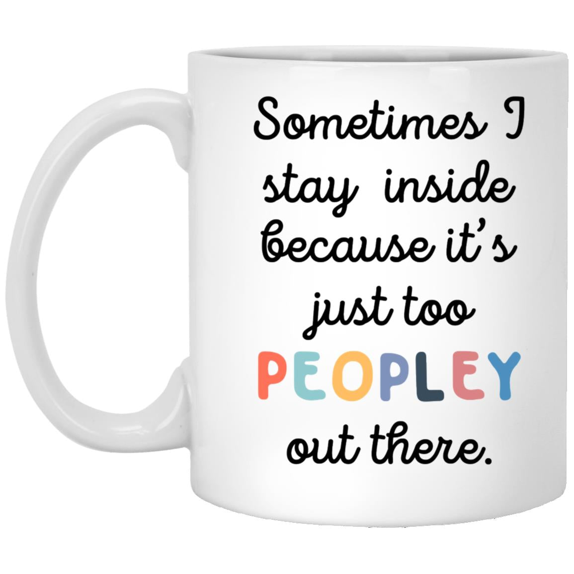 Because It's Just Too Peopley Outside Coffee Mug - Mug Teezalo