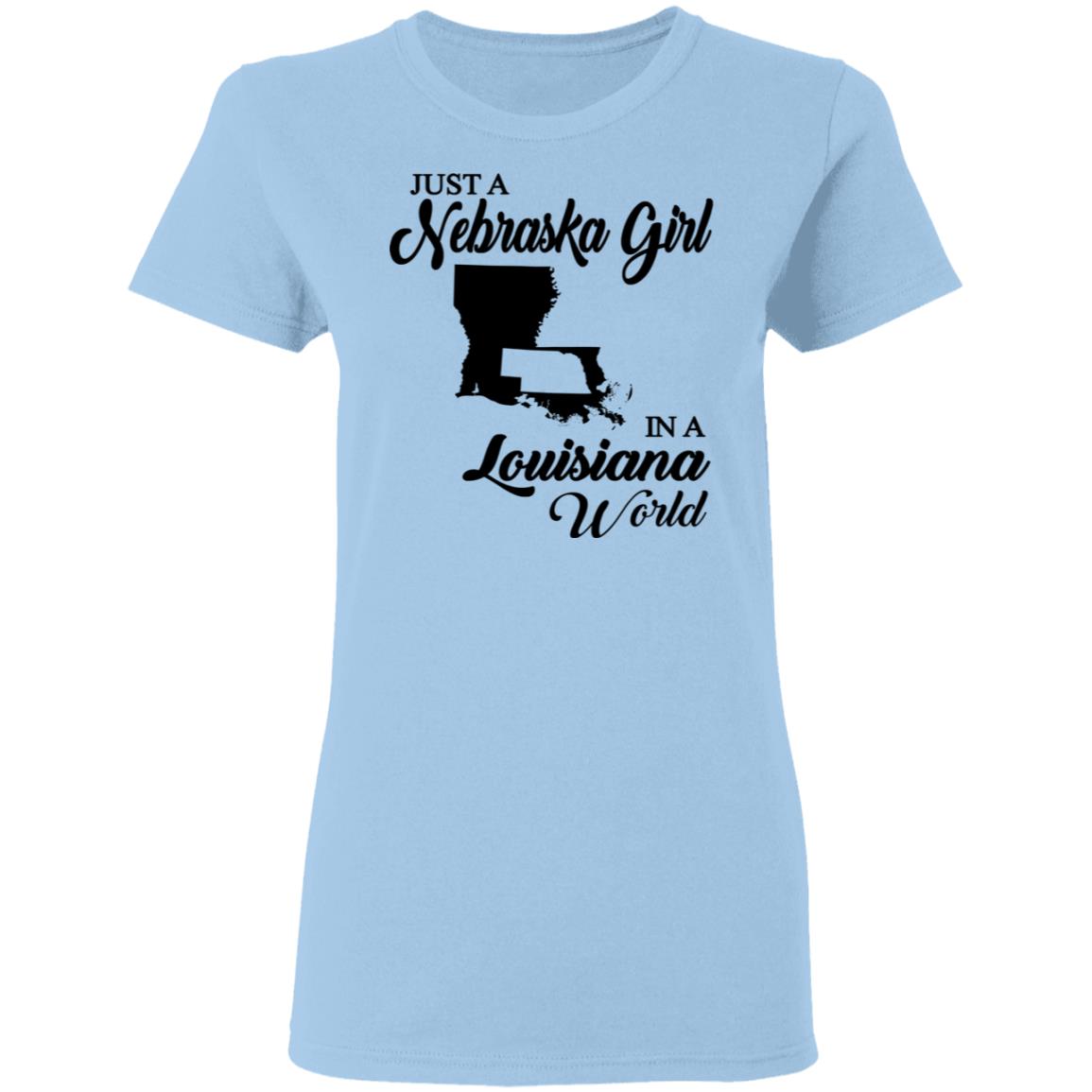 Just A Nebraska Girl In A Louisiana World T-Shirt - T-shirt Teezalo