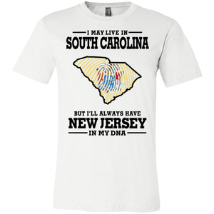 I May Live In South Carolina But New Jersey In My Dna T-Shirt - T-shirt Teezalo