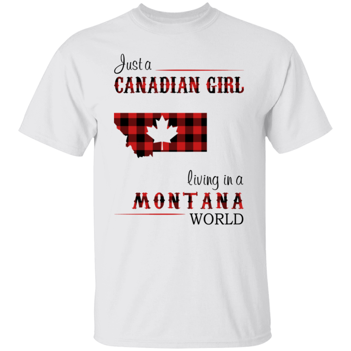 Just A Canadian Girl Living In A Montana World T-Shirt - T-shirt Teezalo