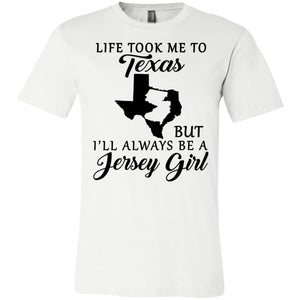 Life Took Me To Texas Always Be A Jersey Girl T-Shirt - T-shirt Teezalo