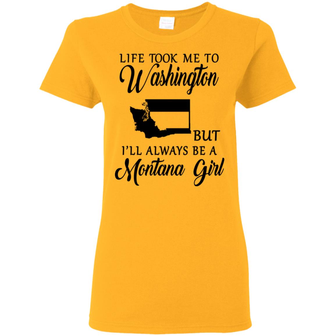 Life Took Me To Washington Always Be  Montana Girl T-Shirt - T-shirt Teezalo