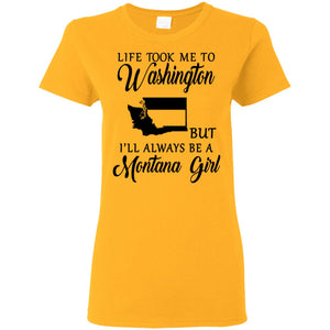 Life Took Me To Washington Always Be  Montana Girl T-Shirt - T-shirt Teezalo