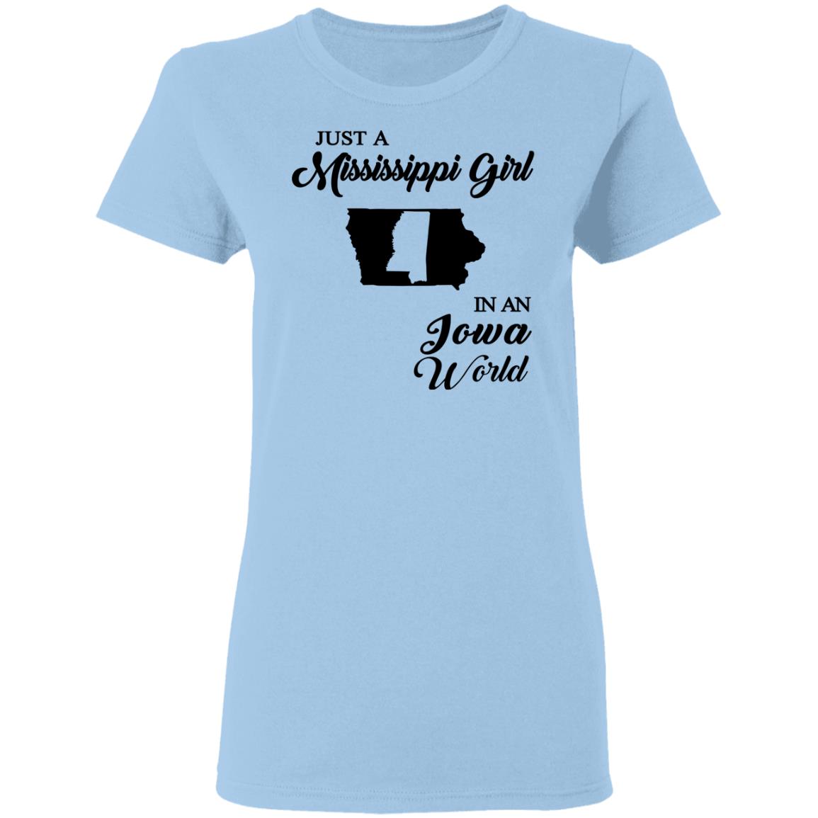 Just A Mississippi Girl In An Iowa World T-Shirt - T-shirt Teezalo