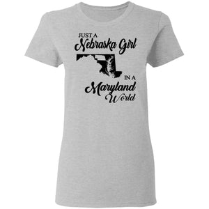 Just A Nebraska Girl In A Maryland World T-Shirt - T-shirt Teezalo