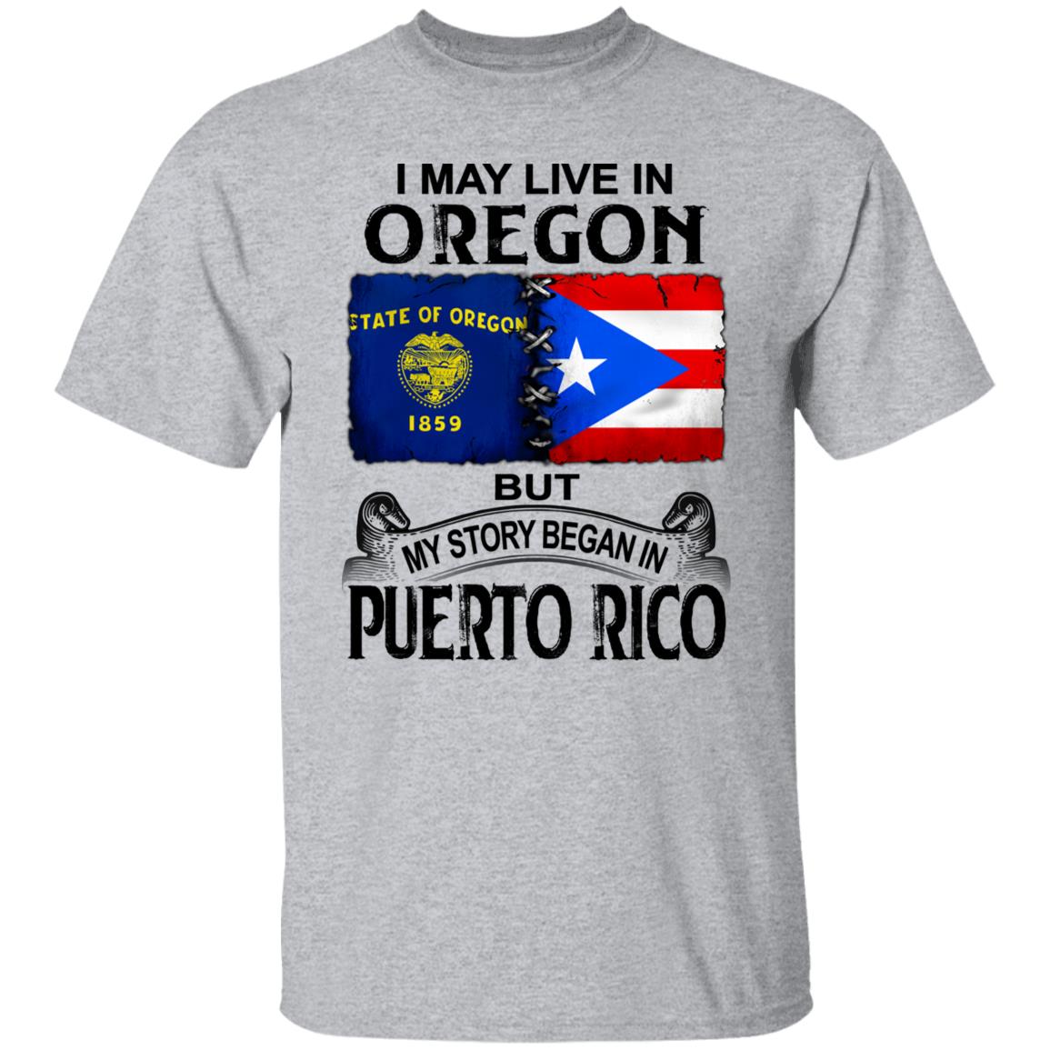 I Live In Oregon But My Story Began In Puerto Rico T Shirt - T-shirt Teezalo