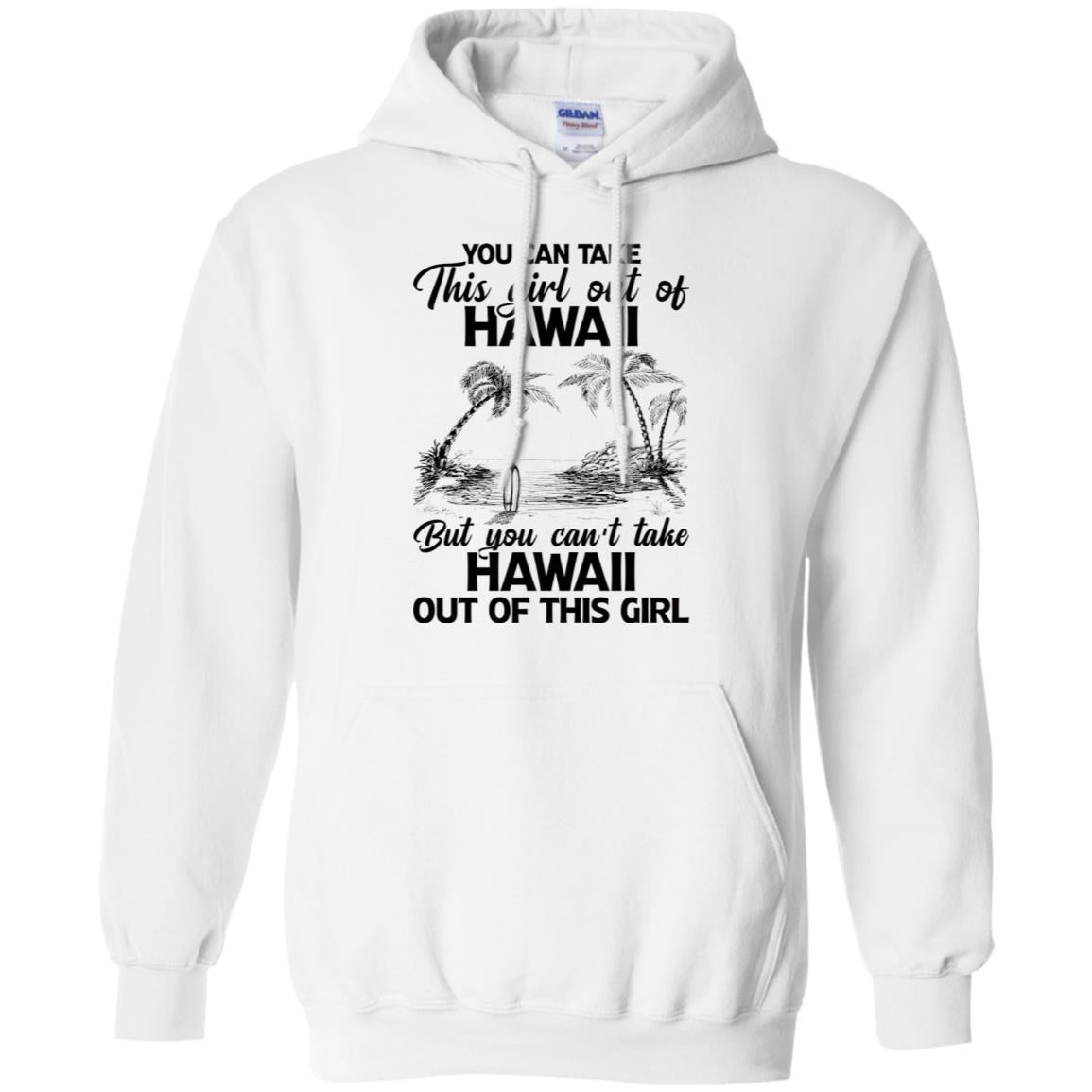 Proud Hawaii T-Shirt You Can Take This Girl Out Of Hawaii But You Can't Take Hawaii Out Of This Girl - T-shirt Teezalo