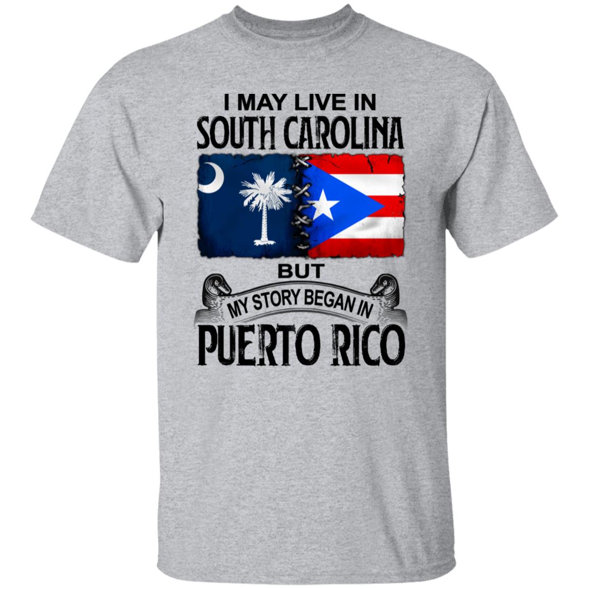 I Live In South Carolina But My Story Began In Puerto Rico T Shirt - T-shirt Teezalo
