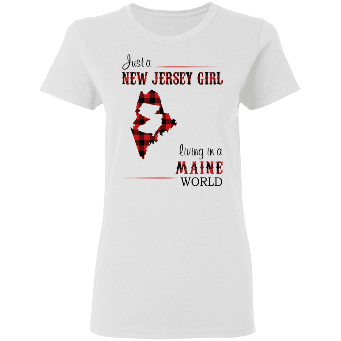 Just A New Jersey Girl Living In A Maine World T-Shirt - T-shirt Teezalo