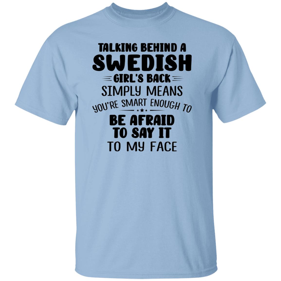 Talking Behind A Swedish Girl's Back Means You're Smart Enough T-shirt - T-shirt Teezalo