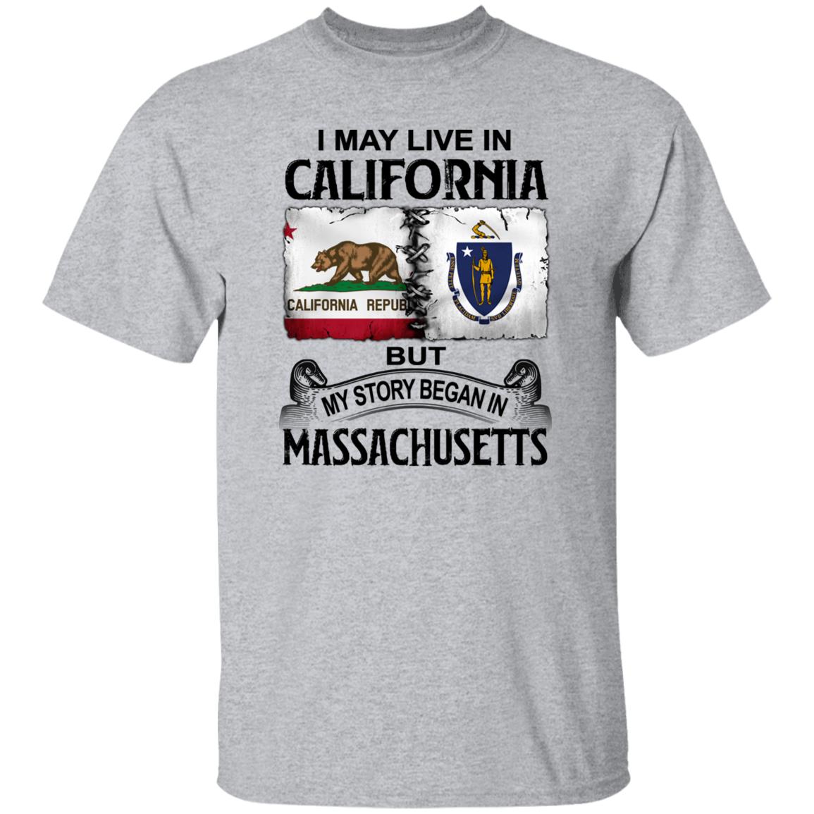 I May Live In California But Story Began In Massachusetts T-Shirt - T-shirt Teezalo