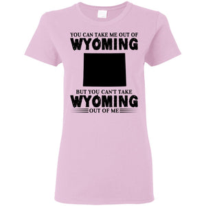 You Cant Take Wyomming Out Of Me T-Shirt - T-shirt Teezalo