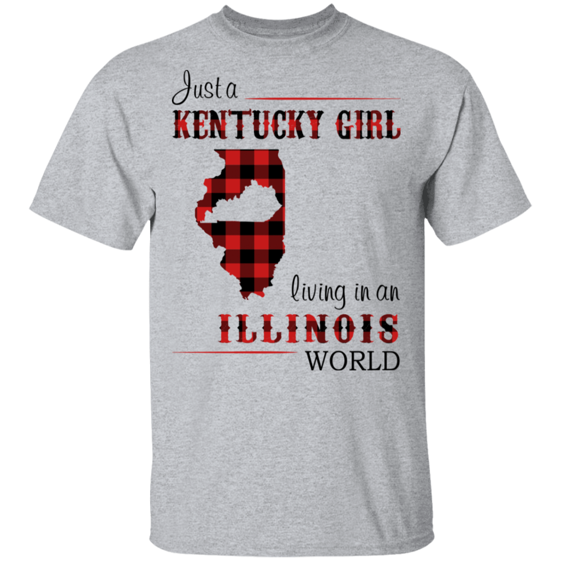 Just A Kentucky Girl Living In An Illinois World T-Shirt - T-shirt Teezalo