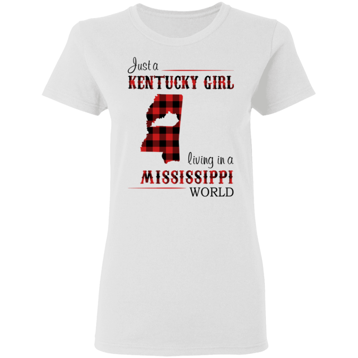 Just A Kentucky Girl Living In A Mississippi World T-Shirt - T-shirt Teezalo