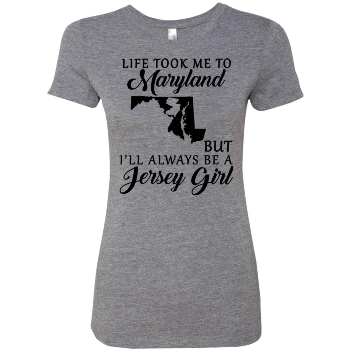 Life Took Me To Maryland Always Be A Jersey Girl T-Shirt - T-shirt Teezalo