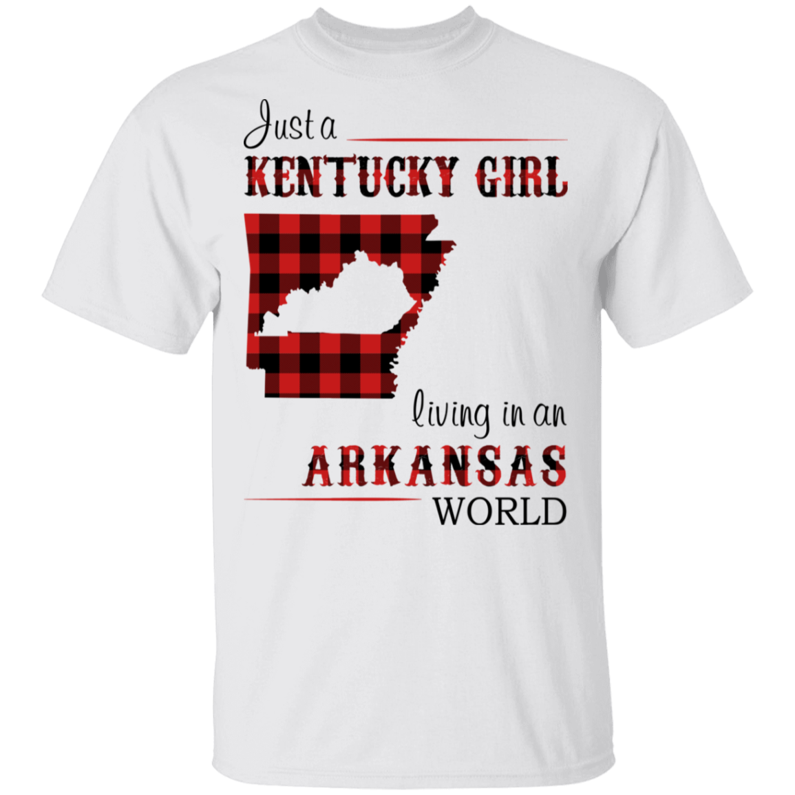 Just A Kentucky Girl Living In An Arkansas World T-Shirt - T-shirt Teezalo